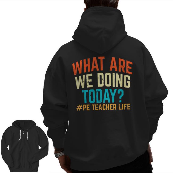 PE Teacher Life What Are We Doing Today Men Women Men Zip Up Hoodie Back Print
