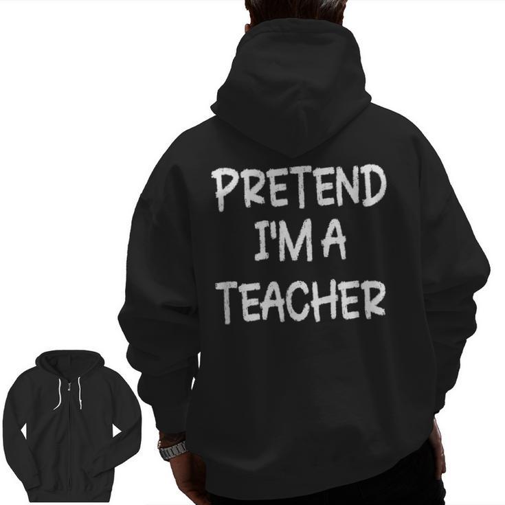 Pretend I'm a Teacher Lazy Last Minute Halloween Costume Men Zip Up Hoodie Back Print