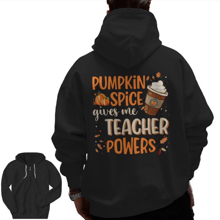 Pumpkin Spice Gives Me Teacher Powers Fall Thanksgiving Men Women Men Zip Up Hoodie Back Print