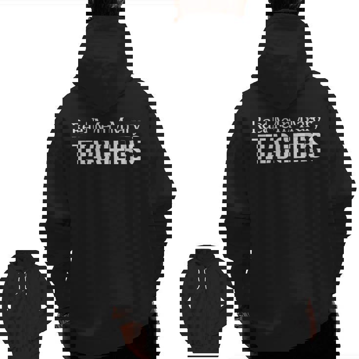 Real Men Marry Teachers Men Zip Up Hoodie Back Print