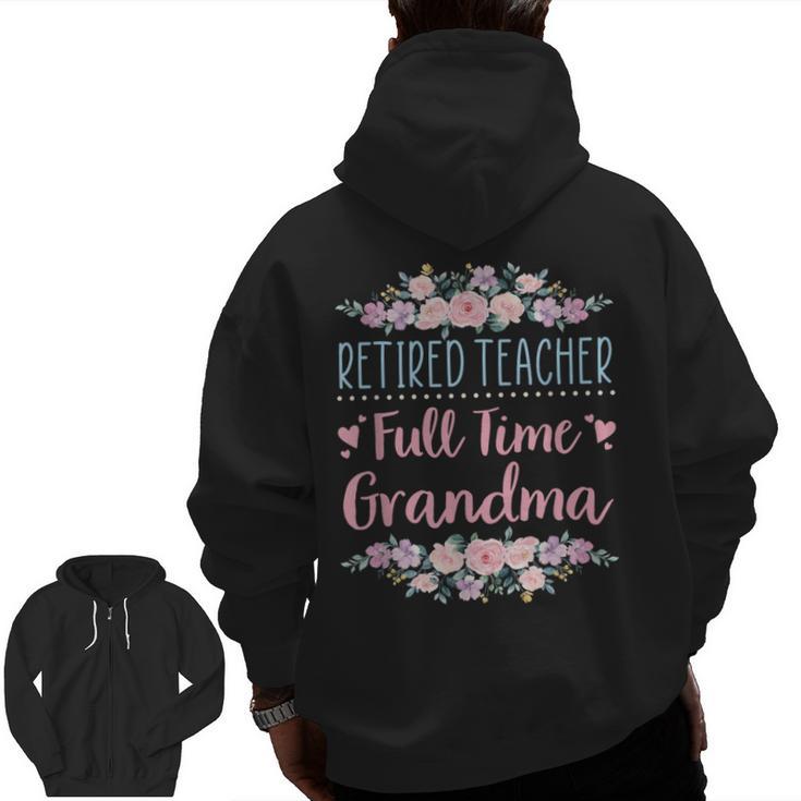 Retired Teacher Full Time Grandma Teaching Retirement Men Zip Up Hoodie Back Print
