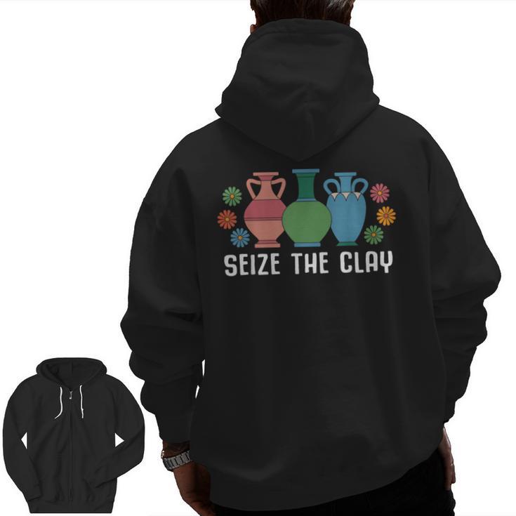 Seize The Clay Pottery Teacher Ceramics Potter Maker Men Zip Up Hoodie Back Print