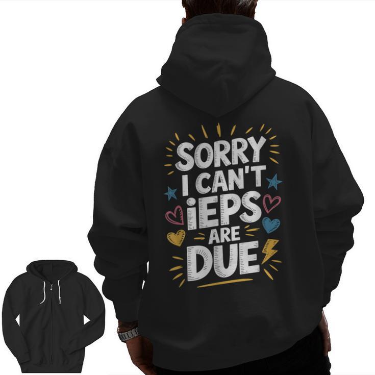 Sorry I Can'T Ieps Are Due Cute Elementary Teacher Iep Sped Men Zip Up Hoodie Back Print