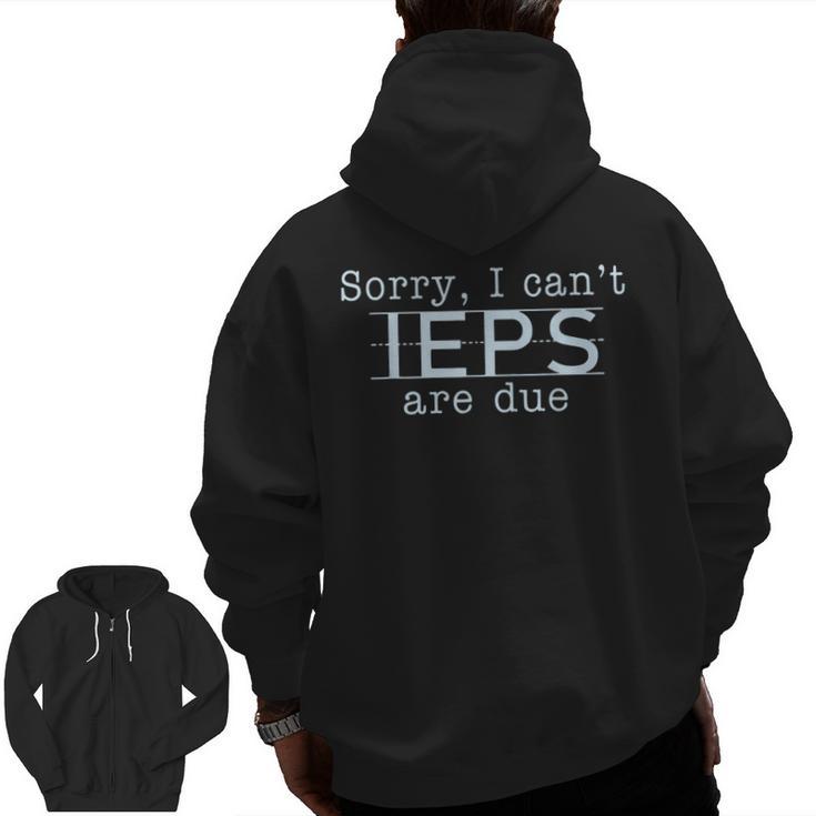 Sorry I Can't IEPS Are Due Special Education Teacher For Men Women Men Zip Up Hoodie Back Print