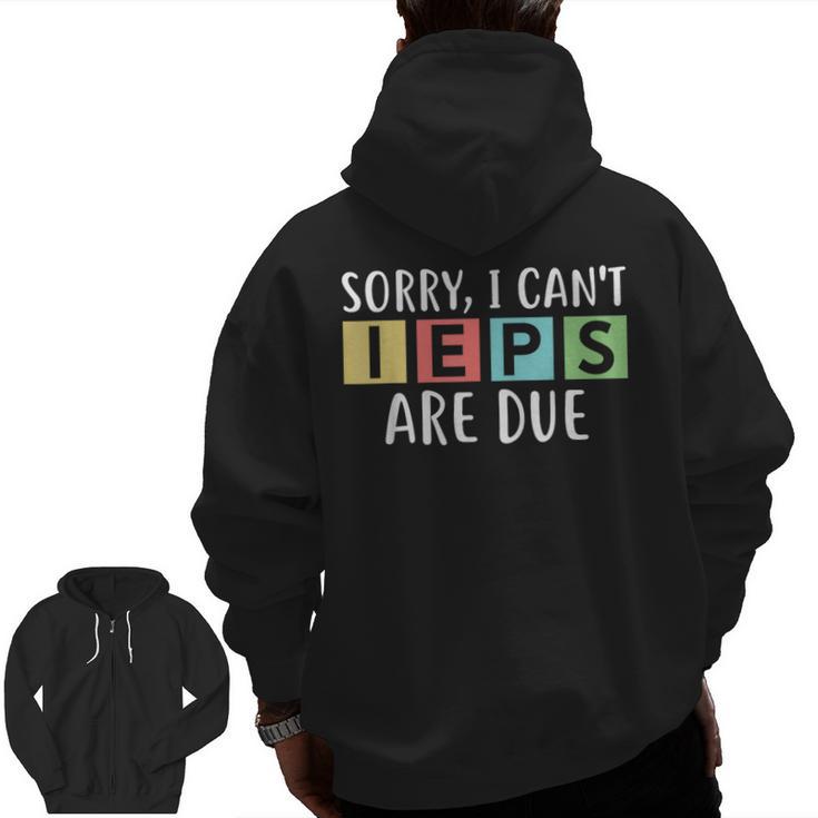 Special Education Teacher SPED Sorry I Can't IEPS Are Due Men Zip Up Hoodie Back Print
