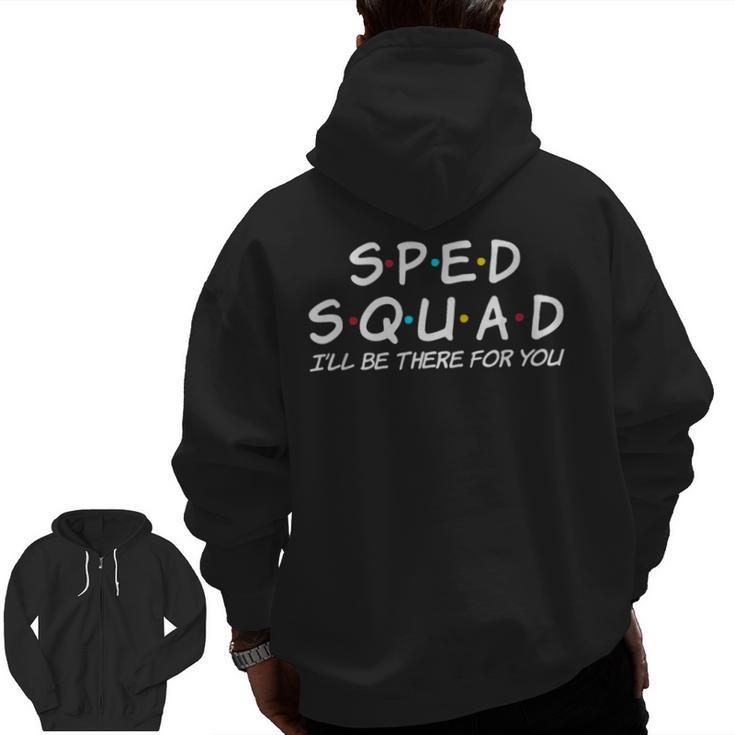 Sped Squad I'Ll Be There For You Special Education Teacher Men Zip Up Hoodie Back Print