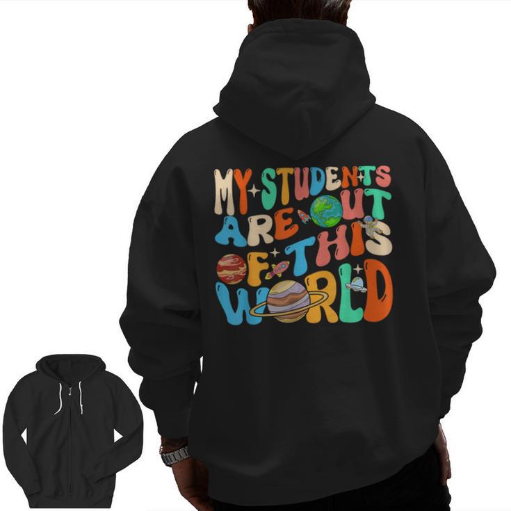 My Students Are Out Of This World Space Groovy Teacher Men Zip Up Hoodie Back Print