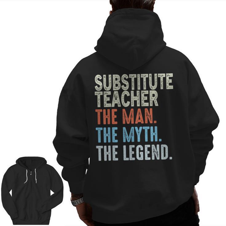 Substitute Teacher Man The Myth The Legend Appreciation Day Men Zip Up Hoodie Back Print