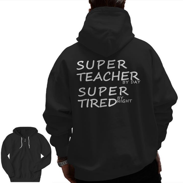 Super Teacher By Day Super Tired By Night Best Teacher Men Zip Up Hoodie Back Print