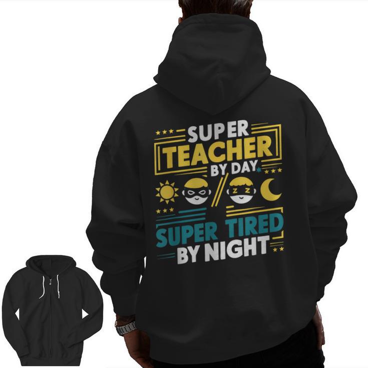 Super Teacher By Day Super Tired By Night Superheroes School Men Zip Up Hoodie Back Print