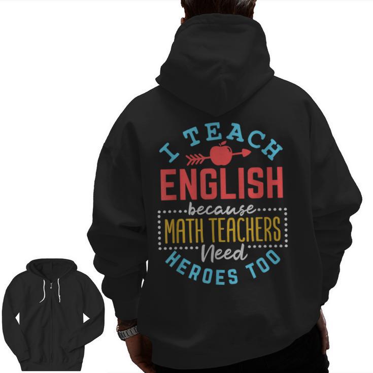 I Teach English Because Math Teachers Need Heroes Too Men Zip Up Hoodie Back Print