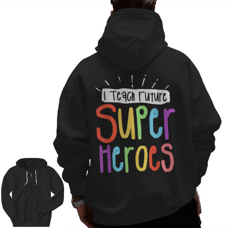 I Teach Future Superheroes Teacher Teaching Men Zip Up Hoodie Back Print