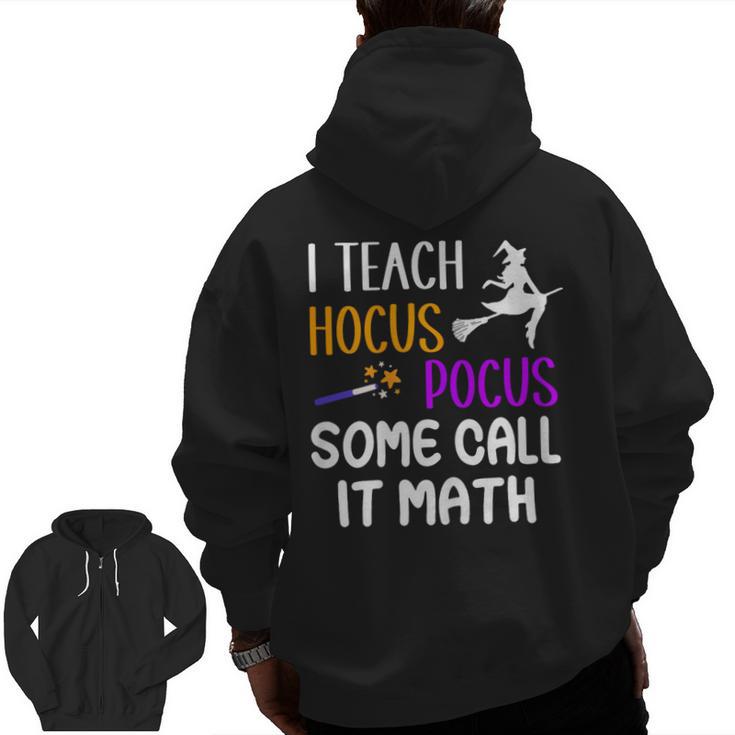 I Teach Hocus Pocus Some Call It Math Teacher Men Zip Up Hoodie Back Print