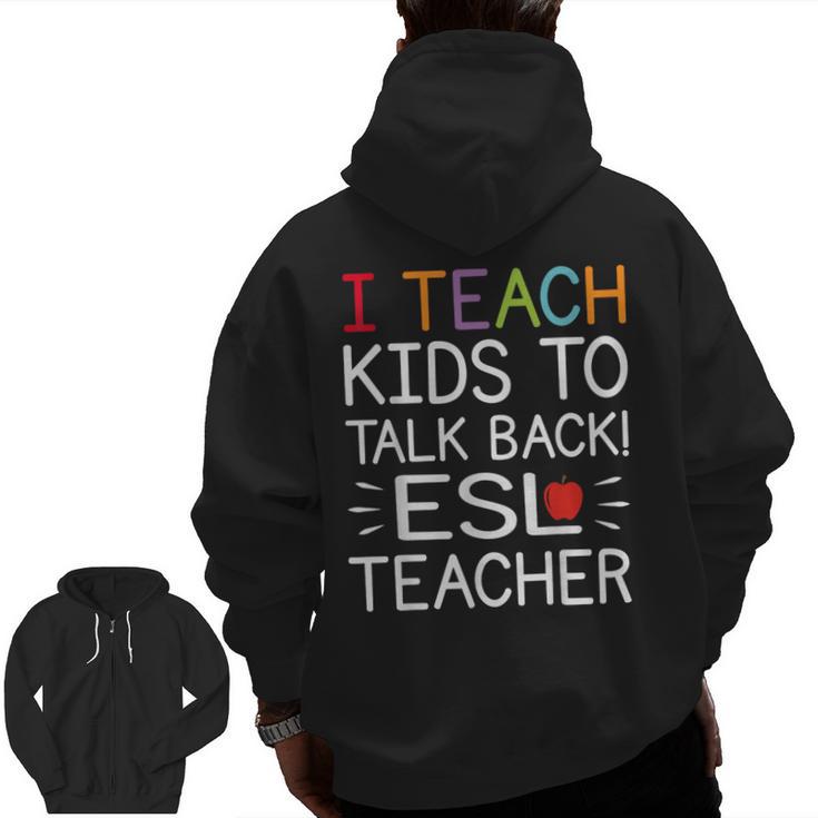 I Teach Kids To Talk Back ESL ESOL Teacher School Team Group Men Zip Up Hoodie Back Print