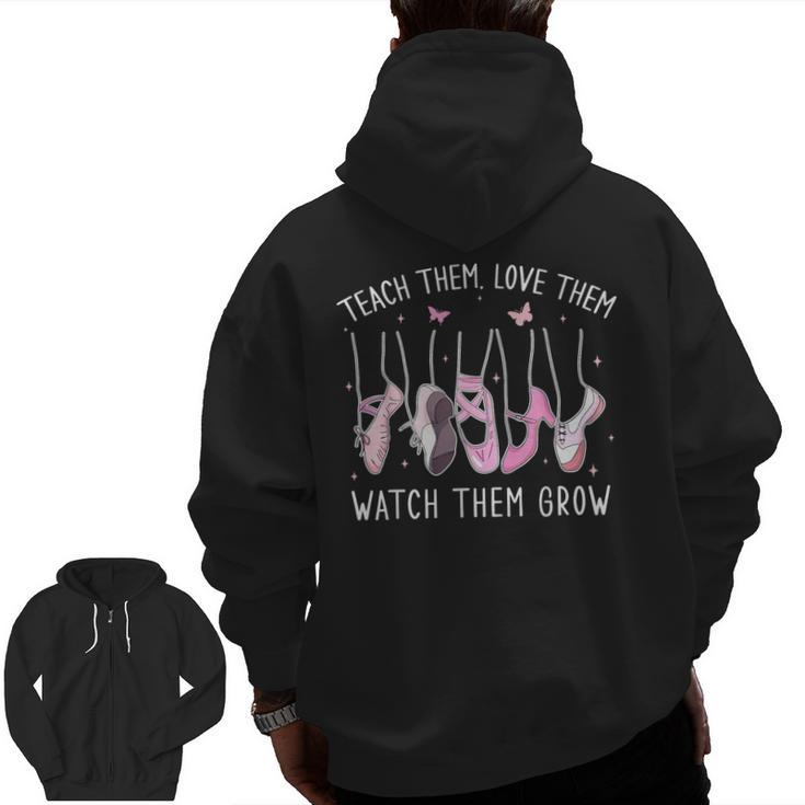 Teach Them Love Them Watch Them Grow Ballet Dance Teacher Men Zip Up Hoodie Back Print