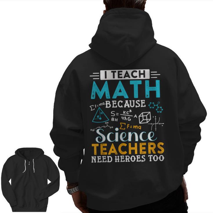 I Teach Math Because Science Teachers Need Heroes Too Men Zip Up Hoodie Back Print
