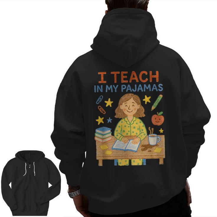 I Teach In My Pajamas Crayon Home School Teacher PJs Men Zip Up Hoodie Back Print