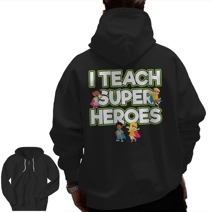 I Teach Superheroes School Teacher Professor Men Zip Up Hoodie Back Print