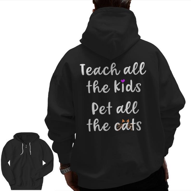 Teacher Cat Lover Mom Teach All The Kids Pet All The Cats Men Zip Up Hoodie Back Print