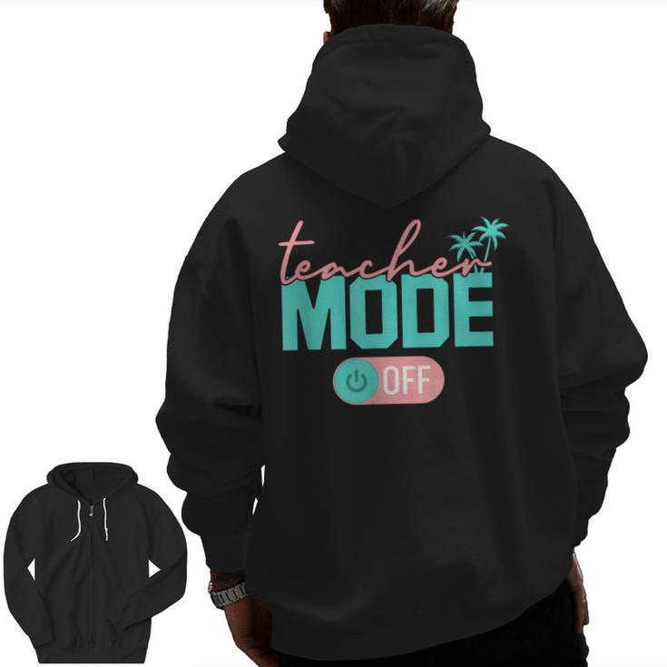 Teacher Mode Off Happy Last Day Of School Summer Break Men Women Men Zip Up Hoodie Back Print