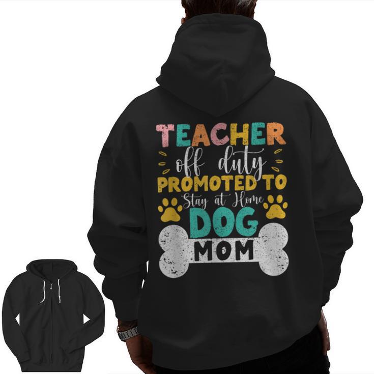 Teacher Off Duty Promoted To Stay At Home Dog Mom Teachers Men Zip Up Hoodie Back Print