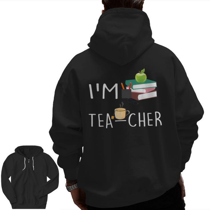 Teacher Puns I'm Tea-Cher Tea Lover Fun Teacher For Men Women Men Zip Up Hoodie Back Print