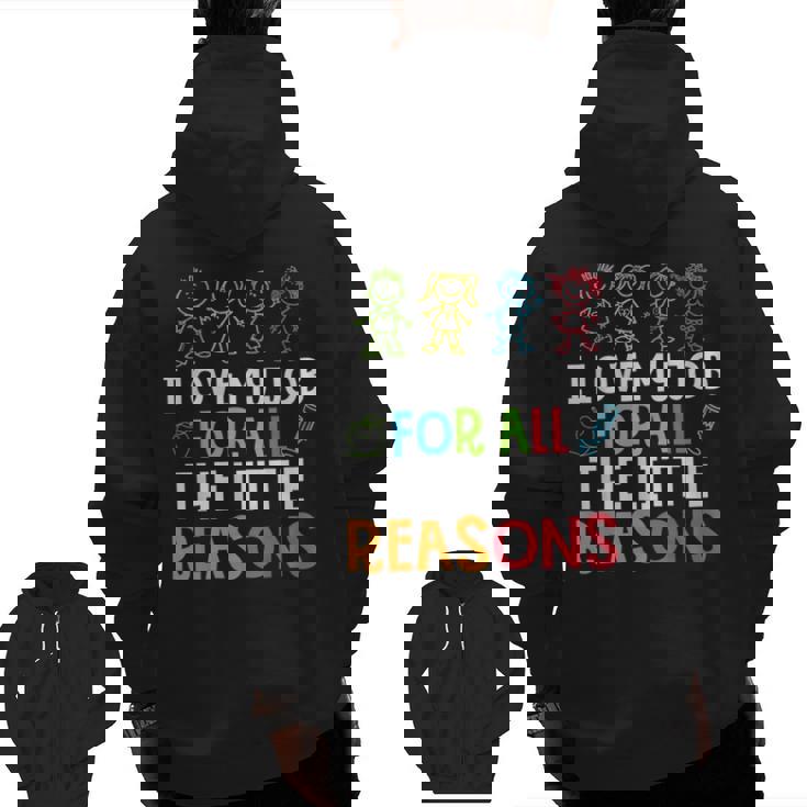 Teachers I Love My Job For All The Little Reasons Teacher Men Zip Up Hoodie Back Print