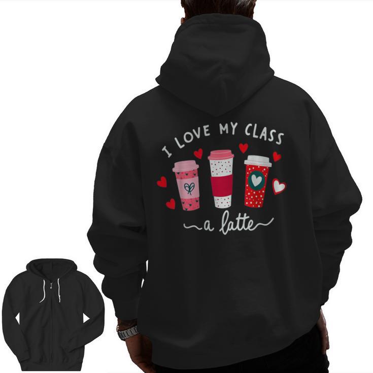 Teachers Valentine Day I Love My Class A Latte Coffee Women Men Zip Up Hoodie Back Print, trending gift Teachers Valentine Day I Love My Class A Latte Coffee Women Men Zip Up Hoodie Back Print, trending gift