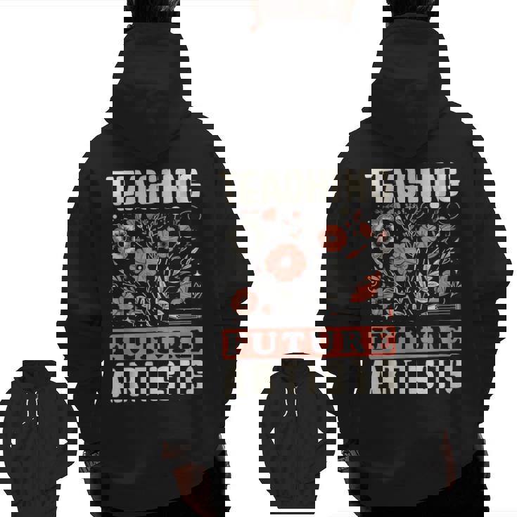 Teaching Future Artists For Art Teachers And Lovers For Men Women Girls Kids Men Zip Up Hoodie Back Print