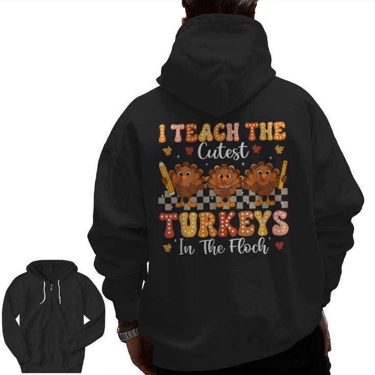 Thanksgiving Teacher I Teach The Cutest Turkeys In The Flock Men Zip Up Hoodie Back Print