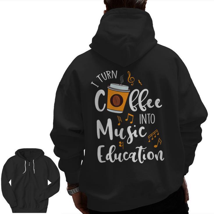 I Turn Coffee Into Music Education Music Teacher Men Zip Up Hoodie Back Print