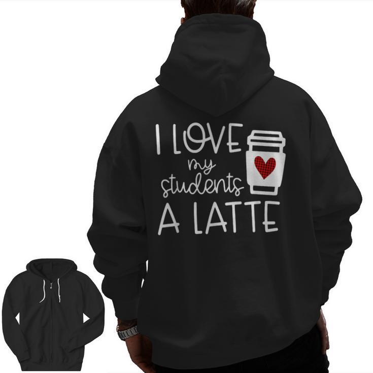 Valentines Day Teacher Tee I Love My Students A Latte Men Zip Up Hoodie Back Print