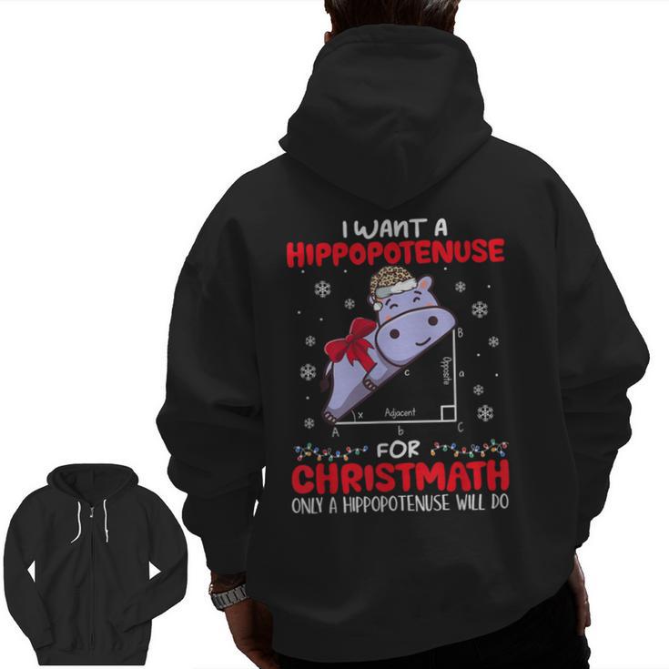 I Want A Hippopotenuse For Christmath Math Teacher Christmas Men Zip Up Hoodie Back Print