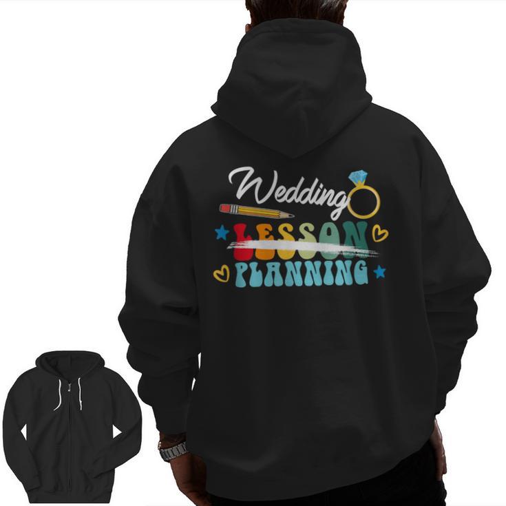 Wedding Planning Not Lesson Engaged Teacher Engagement Men Zip Up Hoodie Back Print