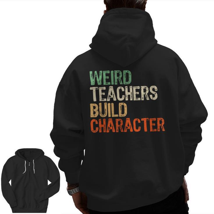 Weird Teachers Build Character Teacher Appreciation Week Day Men Zip Up Hoodie Back Print