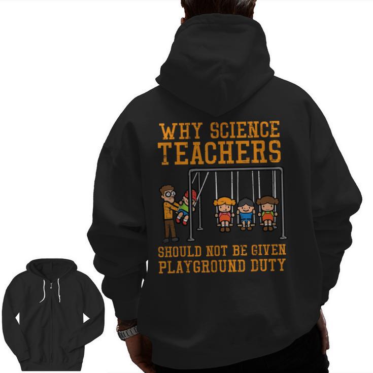 Why Science Teachers Not Given Playground Duty Men Women Men Zip Up Hoodie Back Print