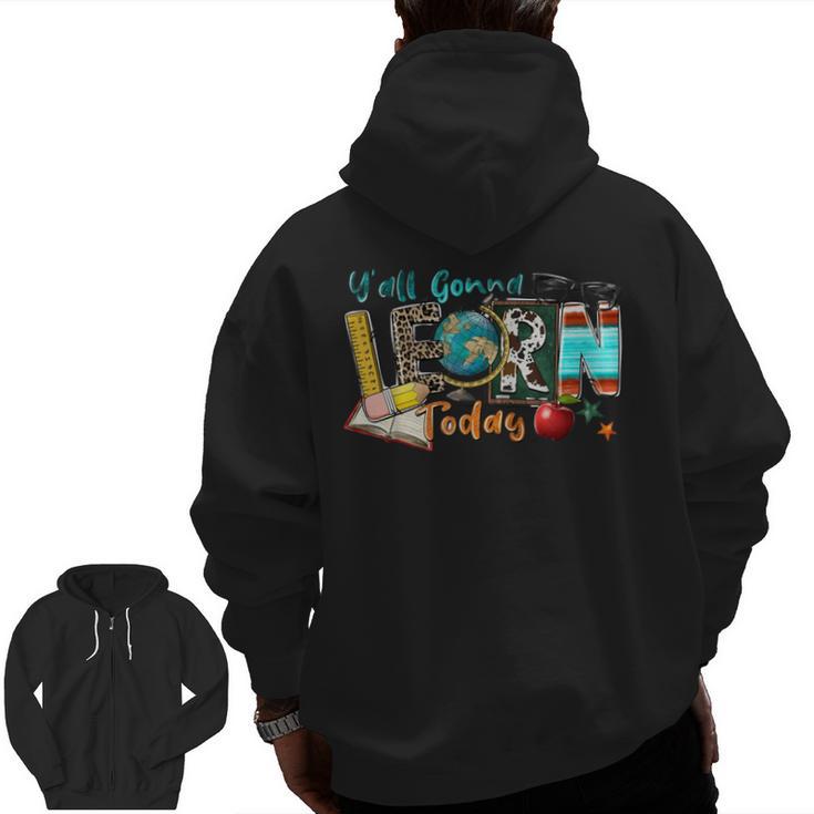 Y'All Gonna LEARN Today Back To School Teacher Appreciation Men Zip Up Hoodie Back Print