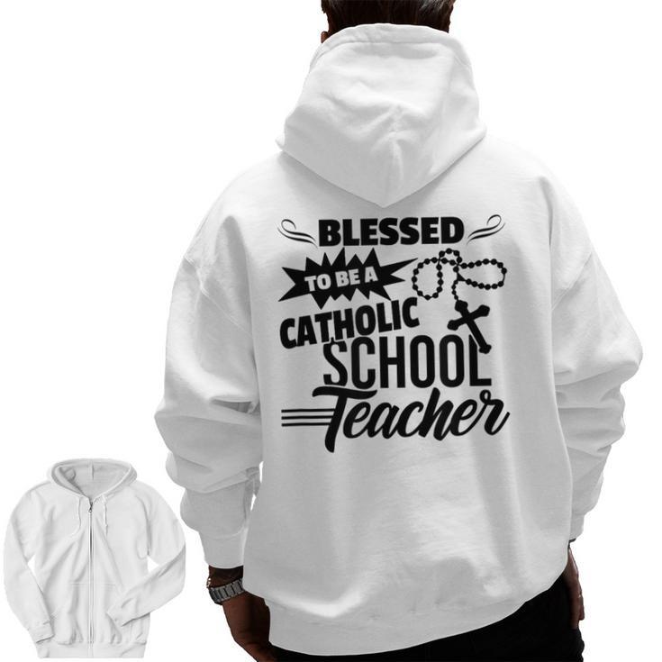 Blessed To Be A Catholic School Teacher Christian Teaching Men Zip Up Hoodie Back Print