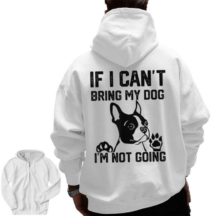 Boston Terrier If I Can't Bring My Dog I'm Not Going Men Women Kids Men Zip Up Hoodie Back Print