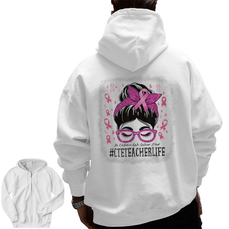 CTE Teacher In October We Wear Pink Breast Cancer Awareness Men Zip Up Hoodie Back Print