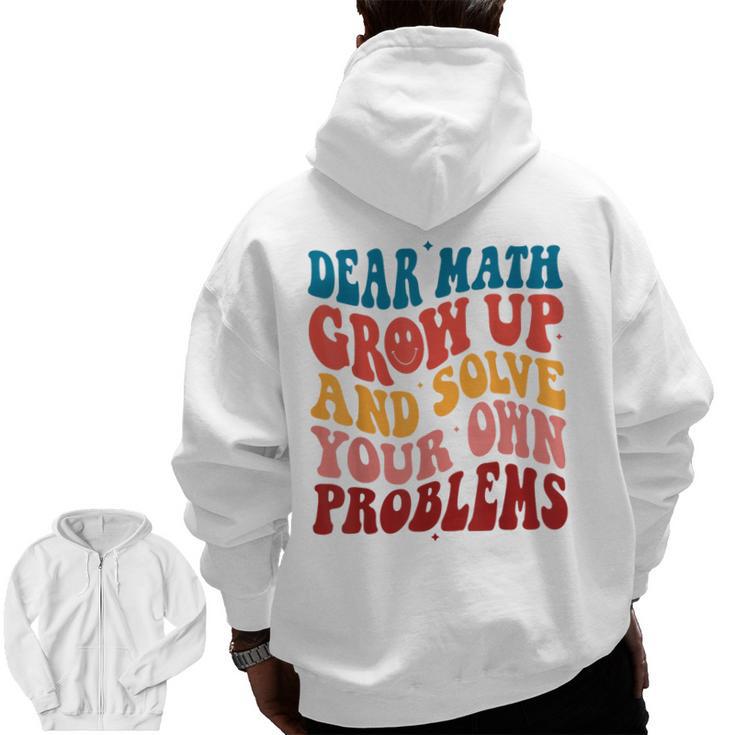 Dear Math Grow Up And Solve Your Own Problems Teens Teacher Men Zip Up Hoodie Back Print
