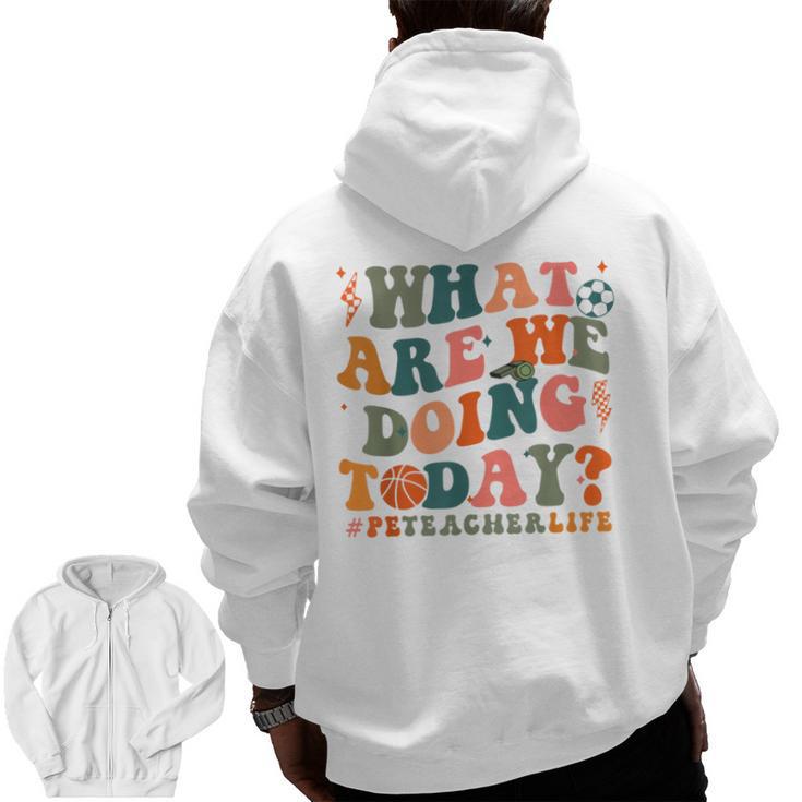 What Are We Doing Today Physical Education PE Teacher Women Men Zip Up Hoodie Back Print