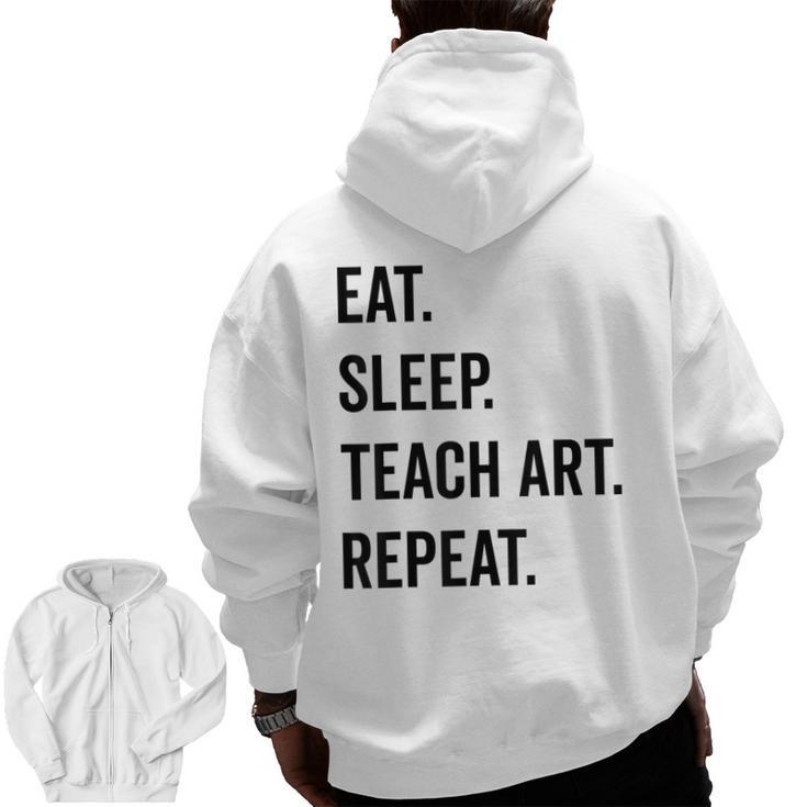 Eat Sleep Teach Art Repeat Teaching Art Teacher Men Zip Up Hoodie Back Print