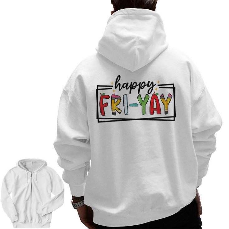Happy Fri-Yay Friday Lovers Teacher Fri Yay Weekend Men Zip Up Hoodie Back Print