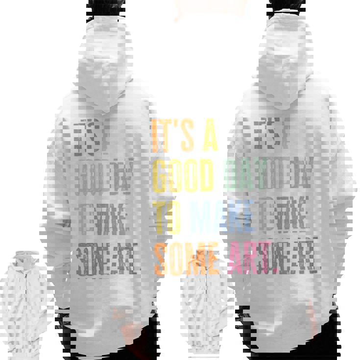 It&#x27;s A Good Day To Make Art Artist Teacher Painter Men Zip Up Hoodie Back Print
