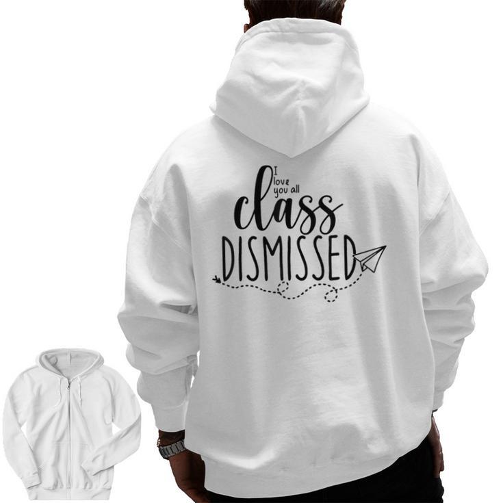 I Love You All Class Dismissed Teacher Last Day Of School Men Zip Up Hoodie Back Print