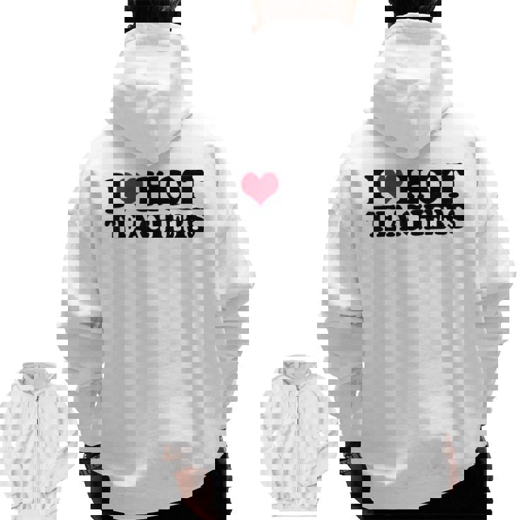 I Love Hot Teachers Men Women Men Zip Up Hoodie Back Print