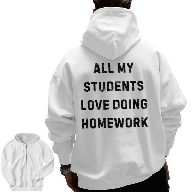 All My Students Love Doing Homework Teacher Lie Party Men Zip Up Hoodie Back Print