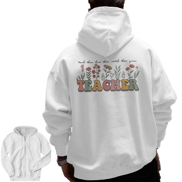 Teach Them Love Them Watch Them Grow Teacher Men Zip Up Hoodie Back Print