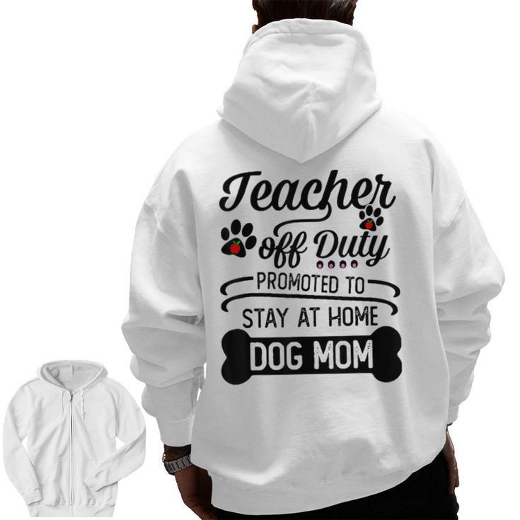 Teacher Off Duty Promoted To Stay At Home Dog Mom Tshirt Men Women Men Zip Up Hoodie Back Print